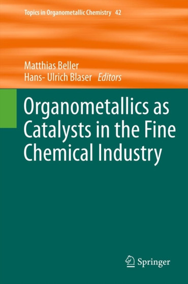 Organometallics as Catalysts in the Fine Chemical Industry : 42 by Matthias Beller - Hardback