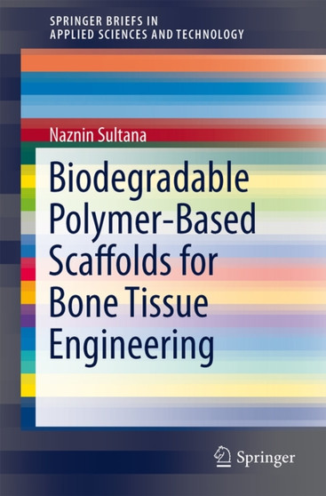 Biodegradable Polymer-Based Scaffolds for Bone Tissue Engineering by Naznin Sultana - Paperback