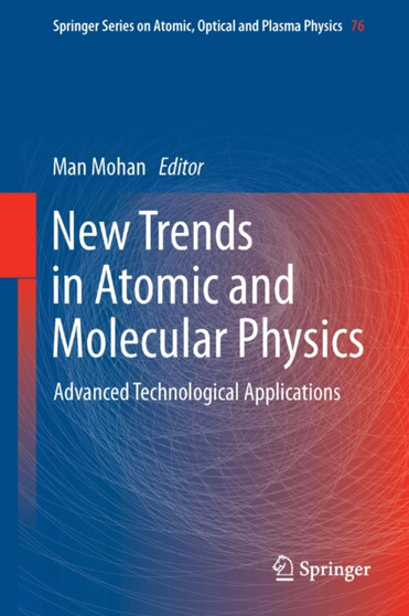 New Trends in Atomic and Molecular Physics : Advanced Technological Applications : 76 by Man Mohan - Hardback
