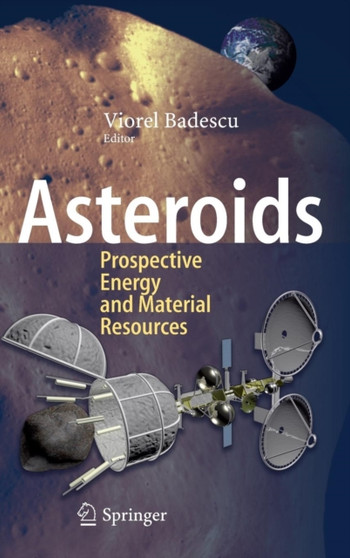Asteroids : Prospective Energy and Material Resources by Viorel Badescu - Hardback