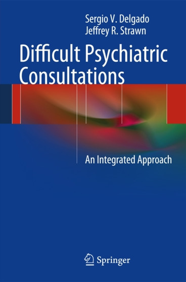 Difficult Psychiatric Consultations : An Integrated Approach by Sergio V. Delgado - Paperback