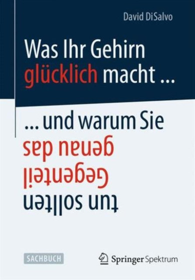 Was Ihr Gehirn glucklich macht ... und warum Sie genau das Gegenteil tun sollten by David DiSalvo - Paperback