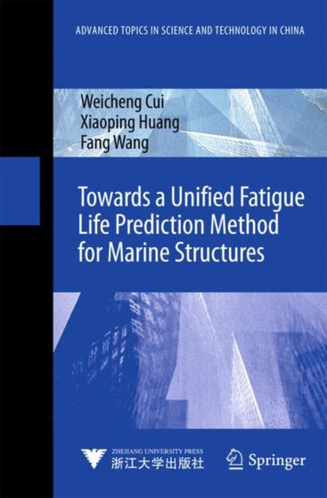 Towards a Unified Fatigue Life Prediction Method for Marine Structures by Weicheng Cui - Hardback
