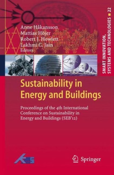 Sustainability in Energy and Buildings : Proceedings of the 4th International Conference in Sustainability in Energy and Buildings (SEB??12) : 22 by Anne Hakansson - Paperback