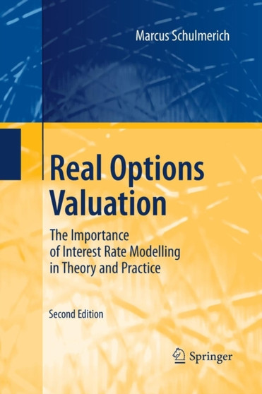 Real Options Valuation : The Importance of Interest Rate Modelling in Theory and Practice by Marcus Schulmerich - Paperback
