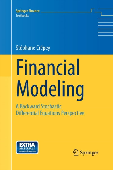 Financial Modeling : A Backward Stochastic Differential Equations Perspective by Stephane Crepey - Paperback