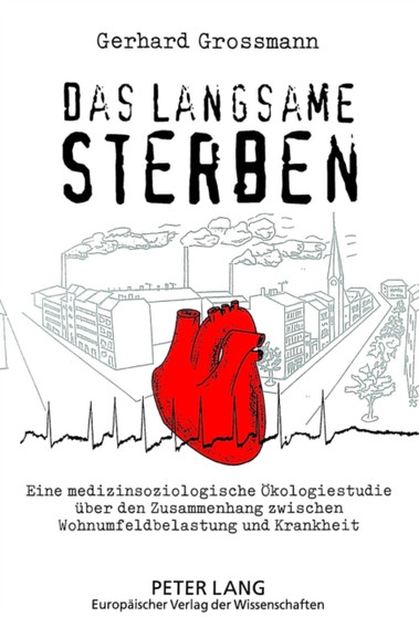 Das langsame Sterben : Eine medizinsoziologische Oekologiestudie ueber den Zusammenhang zwischen Wohnumfeldbelastung und Krankheit by Grossmann Gerhard Grossmann - Paperback