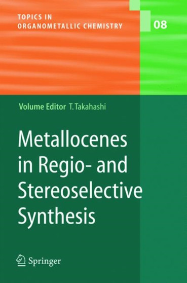 Metallocenes in Regio- and Stereoselective Synthesis : 8 by Tamotsu Takahashi - Hardback