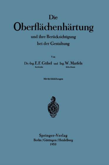 Die Oberflachenhartung : und ihre Berucksichtigung bei der Gestaltung by Ernst Friedrich Goebel - Paperback