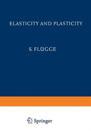 Elasticity and Plasticity / Elastizitat und Plastizitat : 3 / 6 by S. Flugge - Hardback