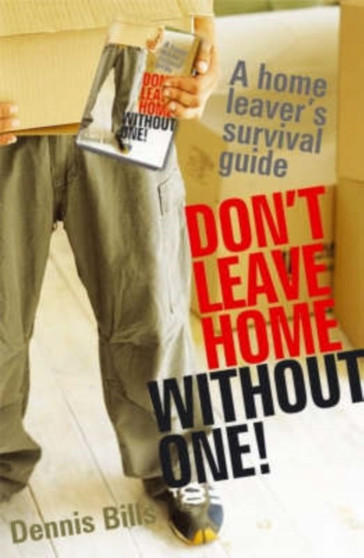Don't Leave Home without One! : A Home Leaver's Survival Guide