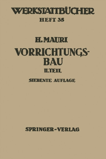 Der Vorrichtungsbau : Zweiter Teil: Typische allgemein verwendbare Vorrichtungen (Konstruktive Grundsatze, Beispiele, Fehler) : 35 by H. Mauri - Paperback