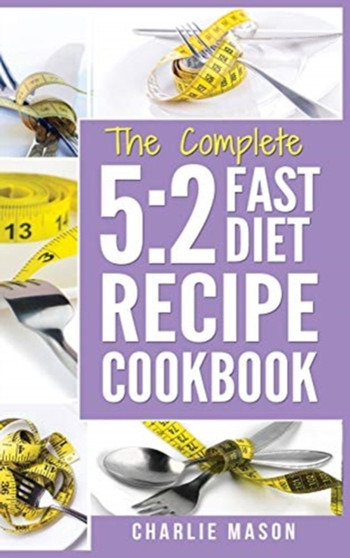 5 : 2 Fast Diet: Lose Weight With Intermittent Fasting Recipes Cookbook Easy Meals For Beginners Guide: Fast Diet Cookbook Lose Weight Program Recipes