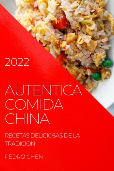 Autentica Comida China 2022 : Recetas Deliciosas de la Tradicion