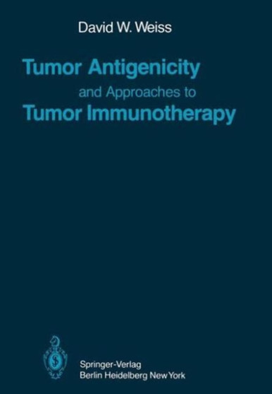 Tumor Antigenicity and Approaches to Tumor Immunotherapy : An Outline : 89 by David W. Weiss - Hardback