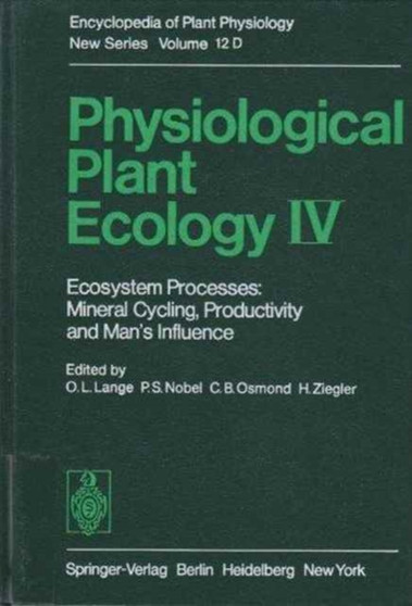 Physiological Plant Ecology Iv : Ecosystem Processes: Mineral Cycling, Productivity and Man's Influence Volume 12 by O.L. Lange - Hardback
