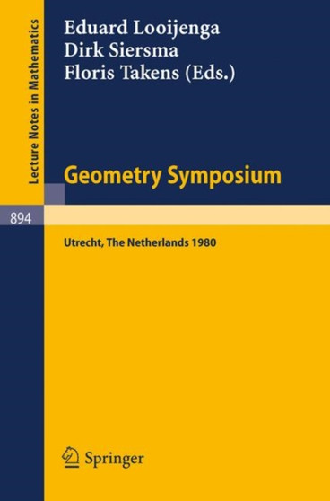 Geometry Symposium Utrecht 1980 : Proceedings of a Symposium Held at the University of Utrecht, The Netherlands, August 27-29, 1980 : 894 by E. Looijenga - Paperback