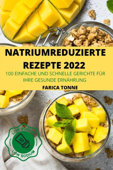 Natriumreduzierte Rezepte 2022 : 100 Einfache Und Schnelle Gerichte Fur Ihre Gesunde Ernahrung