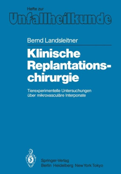 Klinische Replantationschirurgie : Tierexperimentelle Untersuchungen uber mikrovasculare Interponate : 168 by B. Landsleitner - Paperback