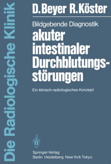 Bildgebende Diagnostik akuter intestinaler Durchblutungsstoerungen : Ein klinisch-radiologisches Konzept by D. Beyer - Paperback