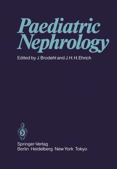 Paediatric Nephrology : Proceedings of the Sixth International Symposium of Paediatric Nephrology Hannover, Federal Republic of Germany, 29th August - 2nd September 1983 by J. Brodehl - Paperback