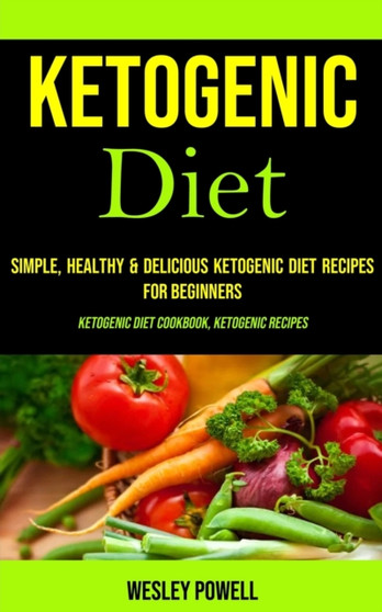 Ketogenic Diet : Simple, Healthy & Delicious Ketogenic Diet Recipes for Beginners (Ketogenic Diet Cookbook, Ketogenic Recipes) Ketogenic Diet : Simple, Healthy & Delicious Ketogenic Diet Recipes for Beginners (Ketogenic Diet Cookbook, Ketogenic Recipes)