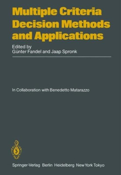 Multiple Criteria Decision Methods and Applications : 1st International Summer School on Multiple Criteria Decision Making Methods, Applications and Software : Selected Papers by Gunter Fandel - Hardback