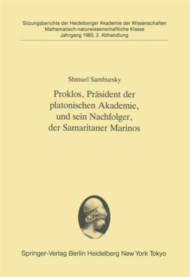 Proklos, Prasident der platonischen Akademie, und sein Nachfolger, der Samaritaner Marinos : Vorgelegt in der Sitzung vom 6. Juli 1985 : 1985 / 2 by Shmuel Sambursky - Paperback