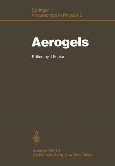 Aerogels : Proceedings of the First International Symposium, Wurzburg, Fed. Rep. of Germany September 23-25, 1985 : 6 by Jochen Fricke - Paperback