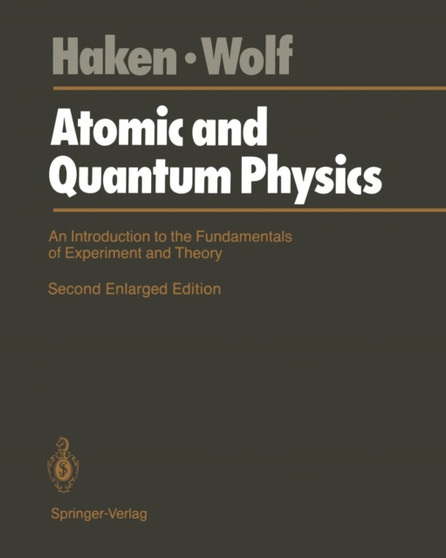 Atomic and Quantum Physics : An Introduction to the Fundamentals of Experiment and Theory by Hermann Haken - Paperback Atomic and Quantum Physics : An Introduction to the Fundamentals of Experiment and Theory by Hermann Haken - Paperback