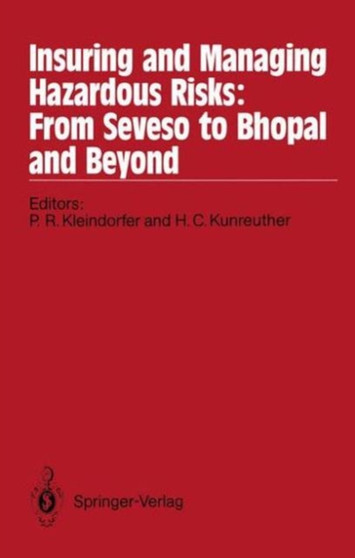 Insuring and Managing Hazardous Risks: from Seveso to Bhopal and beyond : From Seveso to Bhopal and beyond by Paul R Kleindorfer - Hardback