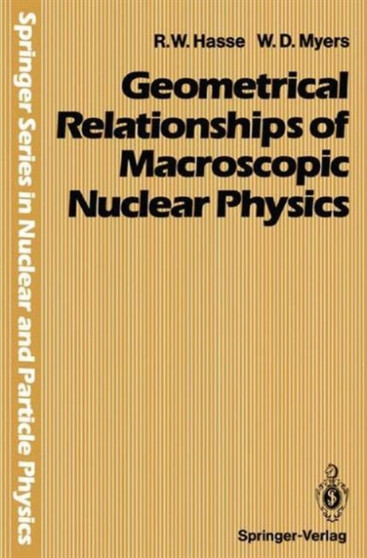Geometrical Relationships of Macroscopic Nuclear Physics by Rainer W Hasse - Hardback