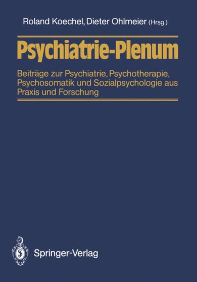 Psychiatrie-Plenum : Beitrage zur Psychiatrie, Psychotherapie, Psychosomatik und Sozialpsychologie aus Praxis und Forschung by Roland Koechel - Paperback