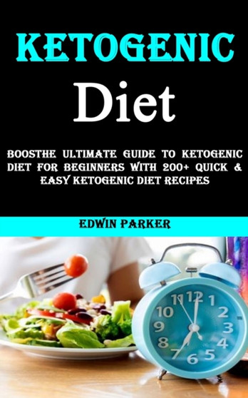 Ketogenic Diet Plan : The Ultimate Guide to Ketogenic Diet for Beginners With 200+ Quick & Easy Ketogenic Diet Recipes