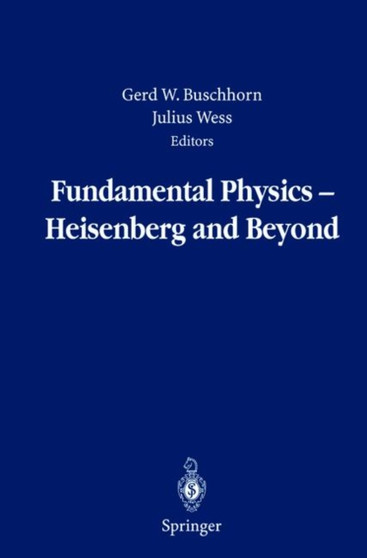 Fundamental Physics - Heisenberg and Beyond : Werner Heisenberg Centennial Symposium "Developments in Modern Physics" by Gerd Buschhorn - Hardback