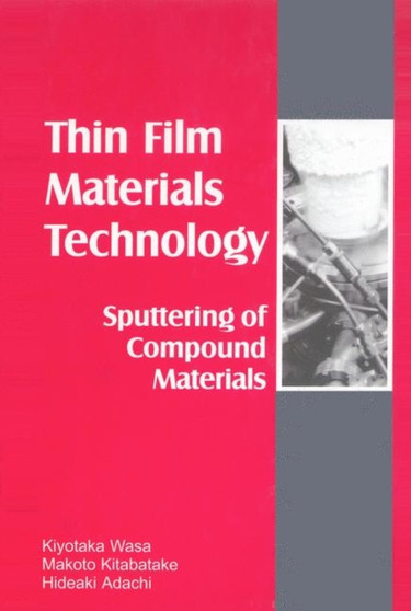 Thin Films Material Technology : Sputtering of Compound Materials by Kiyotaka Wasa - Hardback