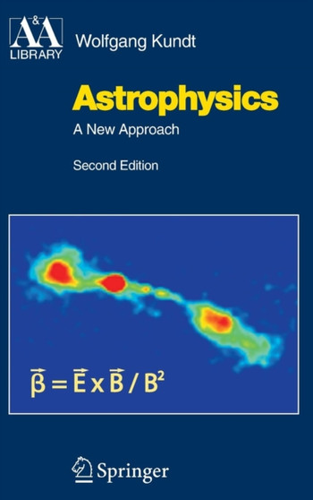 Astrophysics : A New Approach by Wolfgang Kundt - Hardback