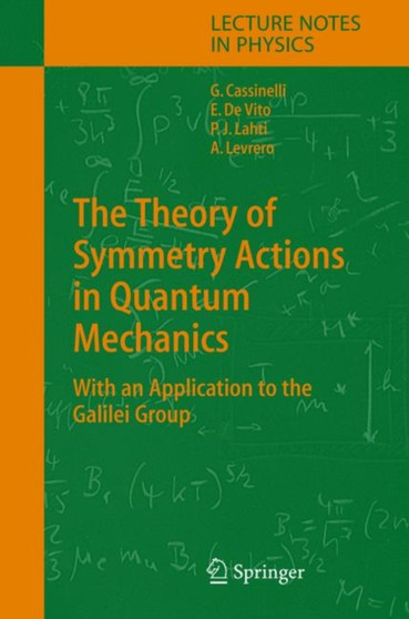 The Theory of Symmetry Actions in Quantum Mechanics : with an Application to the Galilei Group : 654 by Gianni Cassinelli - Hardback