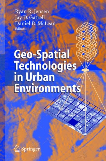 Geo-Spatial Technologies in Urban Environments : Policy, Practice, and Pixels by Ryan R. Jensen - Hardback