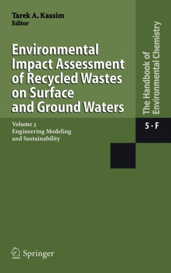 Environmental Impact Assessment of Recycled Wastes on Surface and Ground Waters : Engineering Modeling and Sustainability : 5 / 5F / 5F3 by Tarek A. Kassim - Hardback