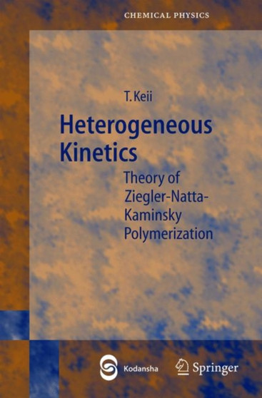Heterogeneous Kinetics : Theory of Ziegler-Natta-Kaminsky Polymerization : v.77 by Tominaga Keii - Hardback