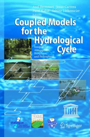 Coupled Models for the Hydrological Cycle : Integrating Atmosphere, Biosphere and Pedosphere by Axel Bronstert - Hardback