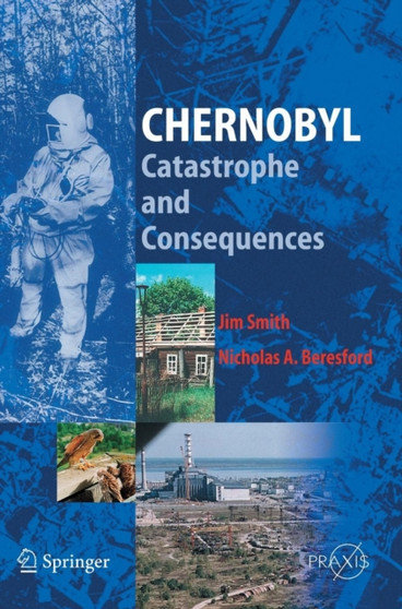 Chernobyl : Catastrophe and Consequences by Jim Smith - Hardback