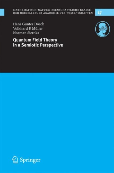 Quantum Field Theory in a Semiotic Perspective : 17 by Hans Gunter Dosch - Paperback