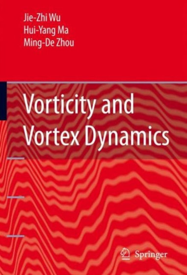 Vorticity and Vortex Dynamics by Jie-Zhi Wu - Hardback