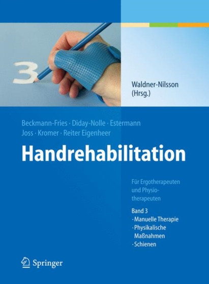 Handrehabilitation : Fur Ergotherapeuten und Physiotherapeuten, Band 3: Manuelle Therapie, Physikalische Massnahmen, Schienen by Birgitta Waldner-Nilsson - Paperback