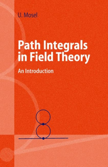 Path Integrals in Field Theory : An Introduction by Ulrich Mosel - Paperback