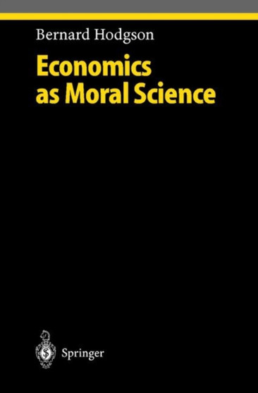 Economics as Moral Science by Bernard Hodgson - Hardback