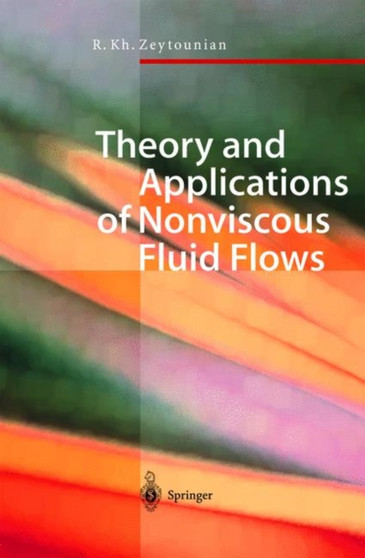 Theory and Applications of Nonviscous Fluid Flows by Radyadour K. Zeytounian - Hardback