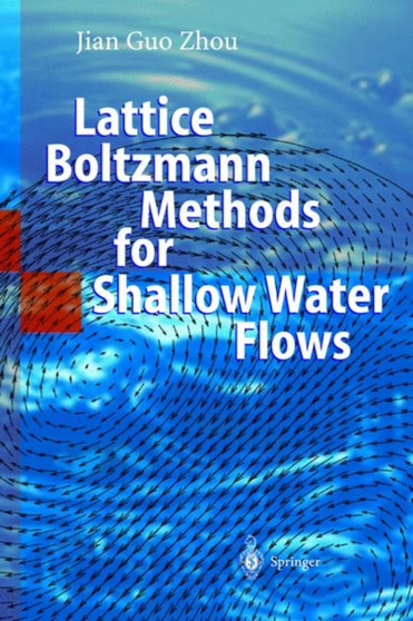 Lattice Boltzmann Methods for Shallow Water Flows by Jian Guo Zhou - Hardback